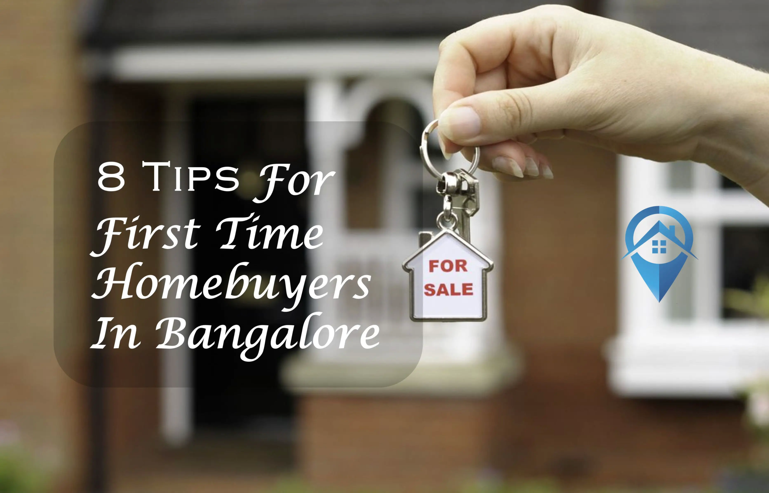 8 Tips For First Time Homebuyers In Bangalore